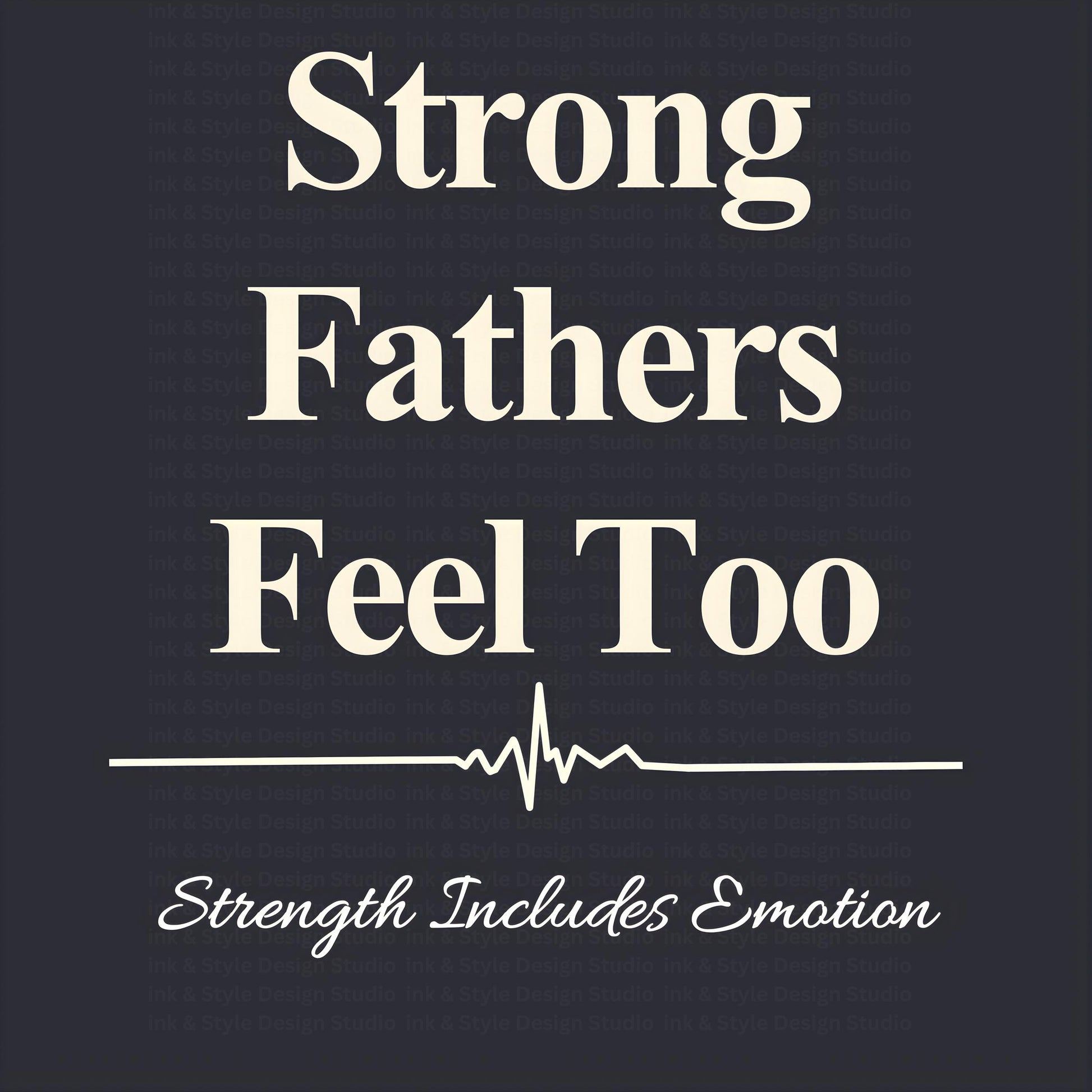 Strong Fathers Feel Too | Fatherhood Mental Health Quote | Men’s Mental Health Awareness | Supportive Dad Wall Art | Instant Download