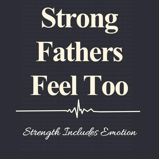Strong Fathers Feel Too | Fatherhood Mental Health Quote | Men’s Mental Health Awareness | Supportive Dad Wall Art | Instant Download